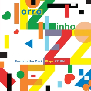 CD Shop - ZORN, JOHN FORRO ZINHO N FORRO IN THE DARK PLAYS JOHN ZORN