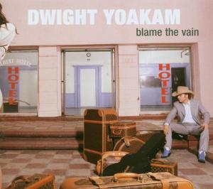 CD Shop - YOAKAM, DWIGHT BLAME THE VAIN