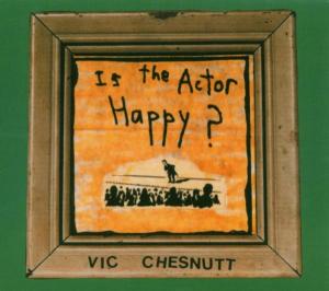 CD Shop - CHESNUTT, VIC IS THE ACTOR HAPPY?