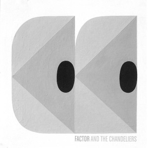CD Shop - FACTOR & THE CHANDELIERS FACTOR & THE CHANDELIERS