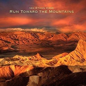 CD Shop - CASE, IAN ETHAN RUN TOWARD THE MOUNTAINS