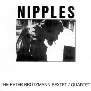 CD Shop - BROTZMANN, PETER -SEXTET/ NIPPLES