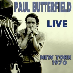 CD Shop - BUTTERFIELD, PAUL LIVE NEW YORK 1970