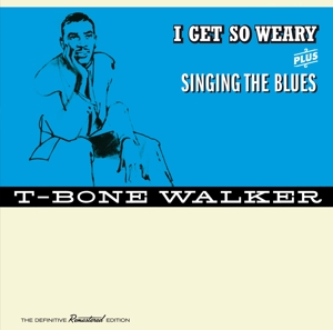 CD Shop - WALKER, T-BONE I GET SO WEARY/SINGING THE BLUES