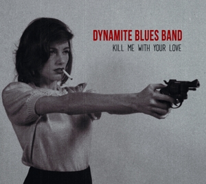 CD Shop - DYNAMITE BLUES BAND KILL ME WITH YOUR LOVE