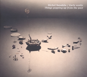 CD Shop - BANABILA, MICHEL EARLY WORKS/THINGS POPPING UP FROM THE PAST