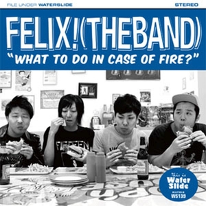 CD Shop - FELIX! (THE BAND) WHAT TO DO IN CASE OF FIRE?