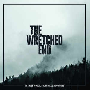 CD Shop - WRETCHED END IN THESE WOODS, FROM THESE MOUNTAINS