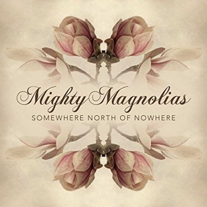 CD Shop - MIGHTY MAGNOLIAS SOMEWHERE NORTH OF NOWHERE