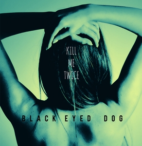 CD Shop - BLACK EYED DOG KILL ME TWICE