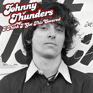 CD Shop - THUNDERS, JOHNNY I THINK I GOT THIS COVERED