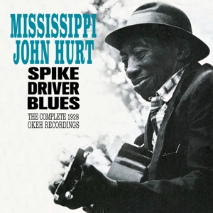 CD Shop - HURT, JOHN -MISSISSIPPI- SPIKE DRIVER BLUES - COMPLETE 1928 OKEH RECORDINGS
