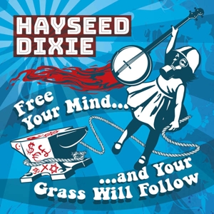 CD Shop - HAYSEED DIXIE FREE YOUR MIND AND YOUR GRASS WILL FOLLOW