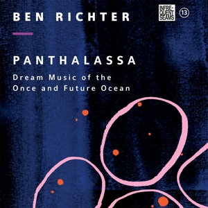 CD Shop - RICHTER, BEN PANTHALASSA: DREAM MUSIC OF THE ONCE AND FUTURE OCEAN