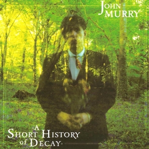 CD Shop - MURRY, JOHN A SHORT HISTORY OF DECAY