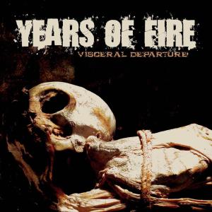 CD Shop - YEARS OF FIRE VISCERAL DEPARTURE