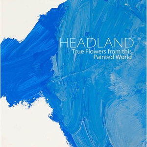 CD Shop - HEADLAND TRUE FLOWERS FROM THIS PAINTED WORLD