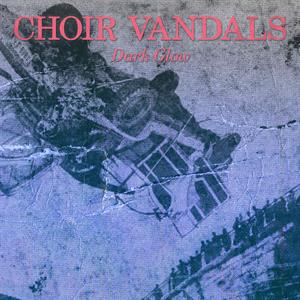 CD Shop - CHOIR VANDALS DARK GLOW