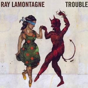 CD Shop - LAMONTAGNE, RAY TROUBLE