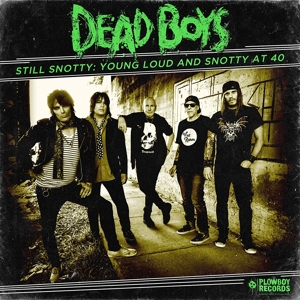 CD Shop - DEAD BOYS STILL SNOTTY: YOUNG LOUD AND SNOTTY AT 40