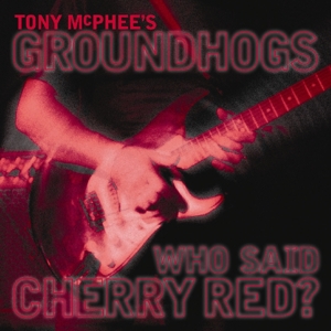 CD Shop - GROUNDHOGS WHO SAID CHERRY RED