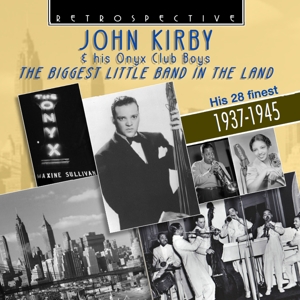 CD Shop - KIRBY, JOHN & ONYX CLUB B BIGGEST LITTLE BAND IN THE LAND 1937-1945