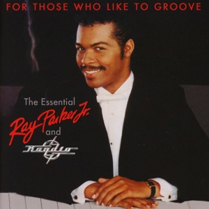 CD Shop - PARKER JR, RAY FOR THOSE WHO LIKE TO GROOVE: THE ESSENTIAL RAY PARKER JR & RAYDIO