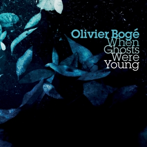 CD Shop - BOGE, OLIVIER WHEN GHOSTS WERE YOUNG