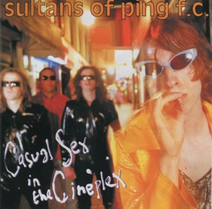 CD Shop - SULTANS OF PING F.C. CASUAL SEX IN THE CINEPLE