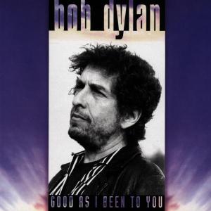 CD Shop - DYLAN, BOB GOOD AS I BEEN TO YOU