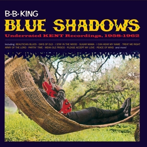 CD Shop - KING, B.B. BLUE SHADOWS - UNDERRATED KENT RECORDINGS, 1958-1962