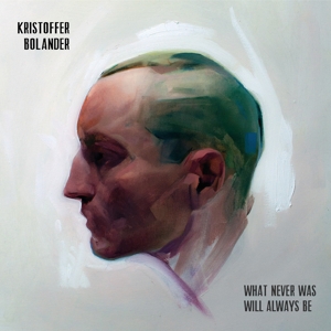 CD Shop - BOLANDER, KRISTOFFER WHAT NEVER WAS WILL ALWAYS BE