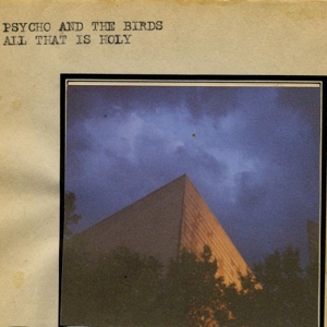 CD Shop - PSYCHO AND THE BIRDS ALL THAT IS HOLY