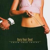 CD Shop - BURY YOUR DEAD COVER YOUR TRACKS