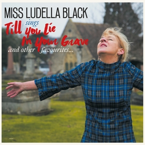 CD Shop - MISS LUDELLA BLACK TILL YOU LIE IN YOUR GRAVE