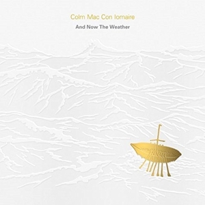 CD Shop - MAC CON IOMAIRE, COLM AND NOW THE WEATHER - AGUS ANOIS AN AIMSIR