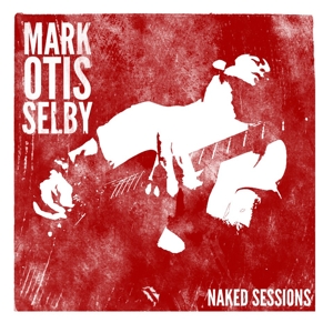 CD Shop - SELBY, MARK MARK OTIS SELBY - NAKED SESSIONS