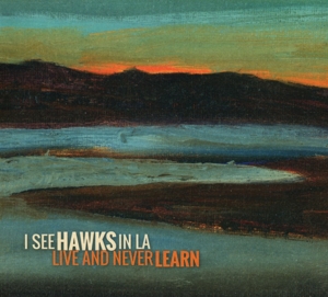 CD Shop - I SEE HAWKS IN L.A. LIVE AND NEVER LEARNE