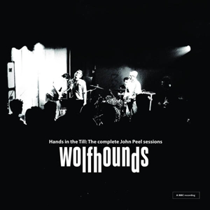 CD Shop - WOLFHOUNDS HANDS IN THE TILL: THE COMPLETE JOHN PEEL SESSIONS