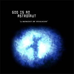 CD Shop - GOD IS AN ASTRONAUT A MOMENT OF STILLNESS