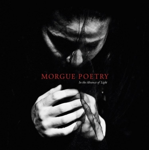 CD Shop - MORGUE POETRY IN THE ABSENCE OF LIGHT