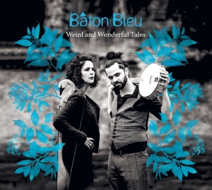 CD Shop - BATON BLEU WEIRD AND WONDERFUL TALES