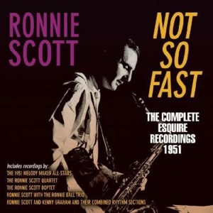 CD Shop - SCOTT, RONNIE NOT SO FAST - THE COMPLETE ESQUIRE RECORDINGS 1951
