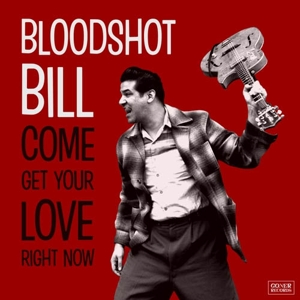 CD Shop - BLOODSHOT BILL COME AND GET YOUR LOVE RIGHT NOW