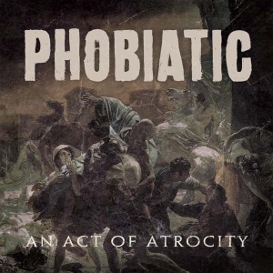 CD Shop - PHOBIATIC ACT OF ATROCITY