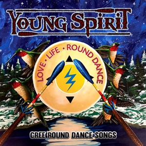 CD Shop - YOUNG SPIRIT LOVE, LIFE AND ROUND DANCE - CREE ROUND DANCE SONGS