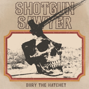 CD Shop - SHOTGUN SAWYER BURY THE HATCHET
