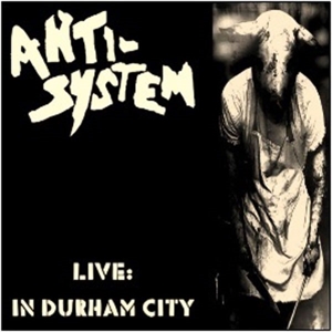 CD Shop - ANTI SYSTEM LIVE:IN DURHAM CITY