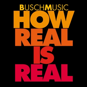 CD Shop - BUSCHMUSIC HOW REAL IS REAL