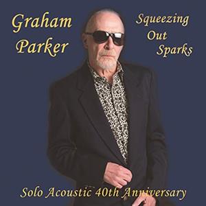 CD Shop - PARKER, GRAHAM SQUEEZING OUT SPARKS - SOLO ACOUSTIC 40TH ANNIVERSARY